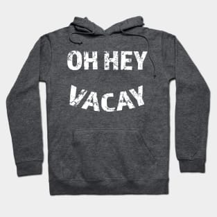 Oh Hey Vacay Hoodie